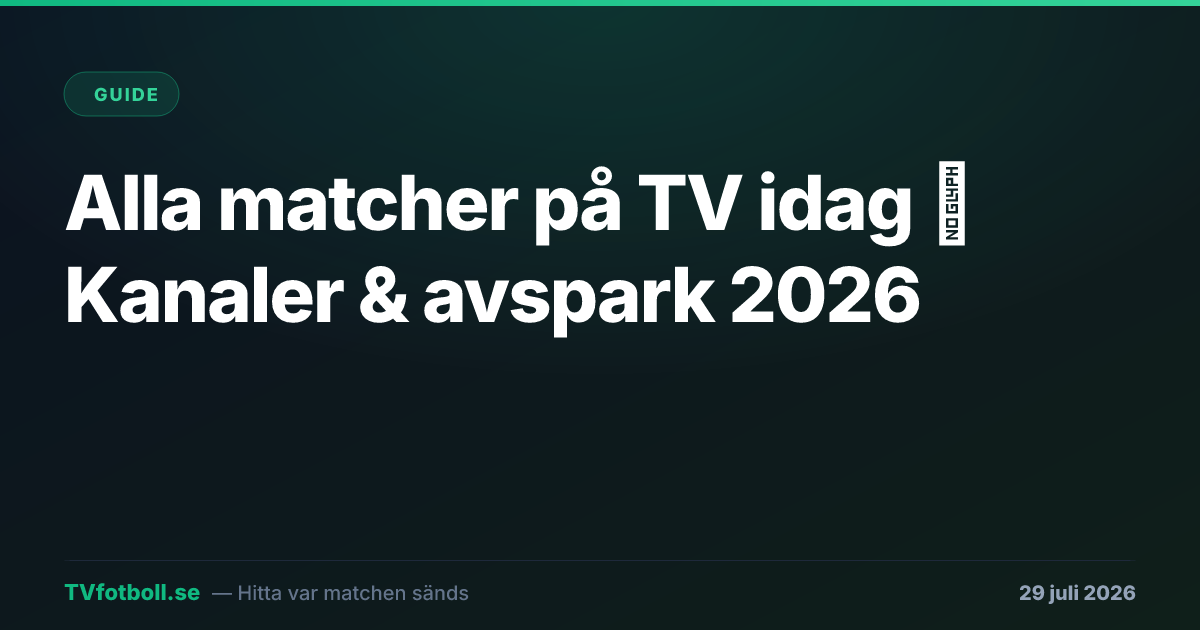 Alla matcher på TV idag ⚽ Kanaler & avspark 2026