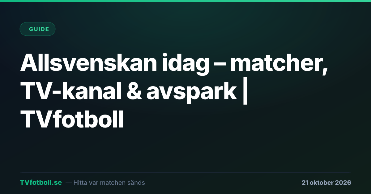 Allsvenskan idag – matcher, TV-kanal & avspark | TVfotboll